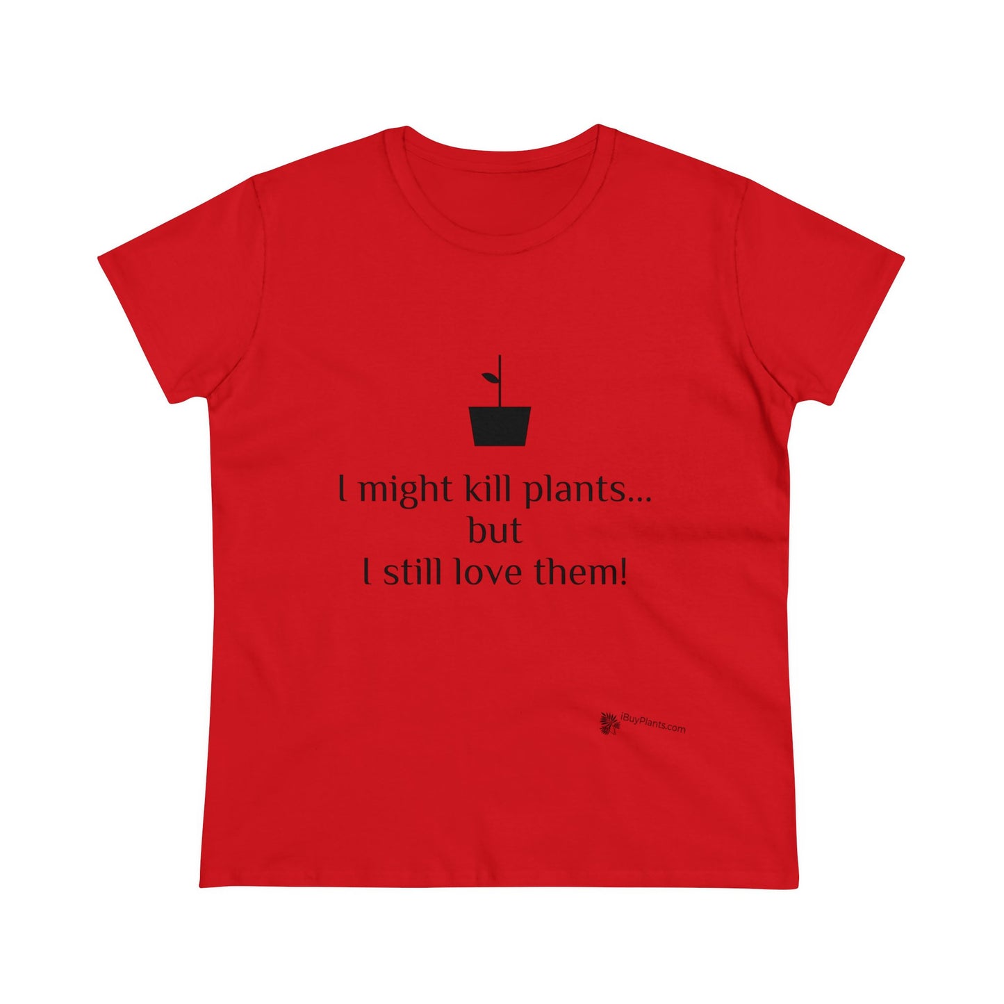 I might kill plants but... Women's Midweight Cotton Tee