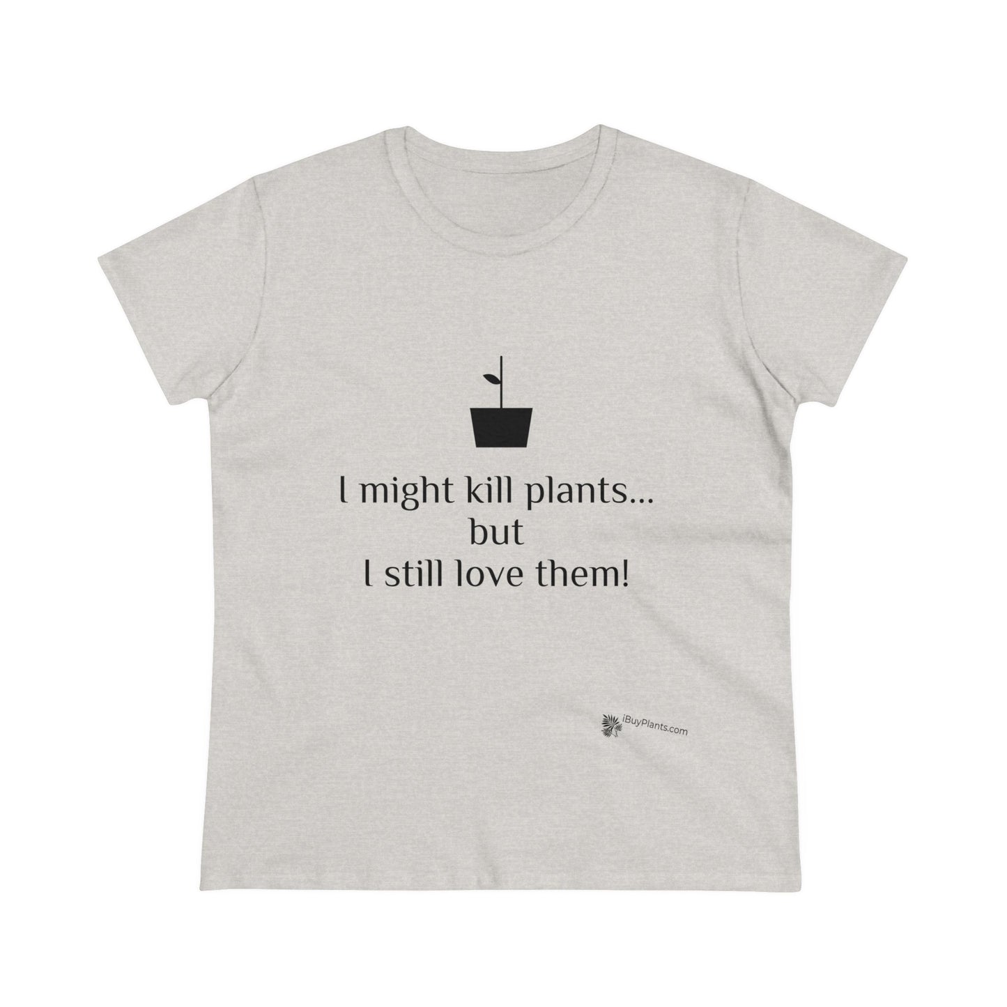 I might kill plants but... Women's Midweight Cotton Tee