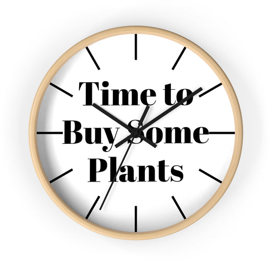 Time to Buy Some Plants Wall Clock
